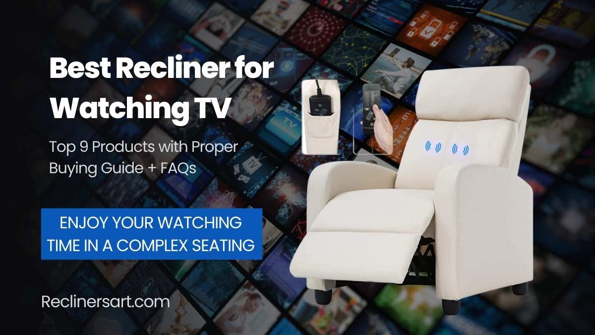 Best Recliner for Watching TV Top 9 Latest Picks in 2023