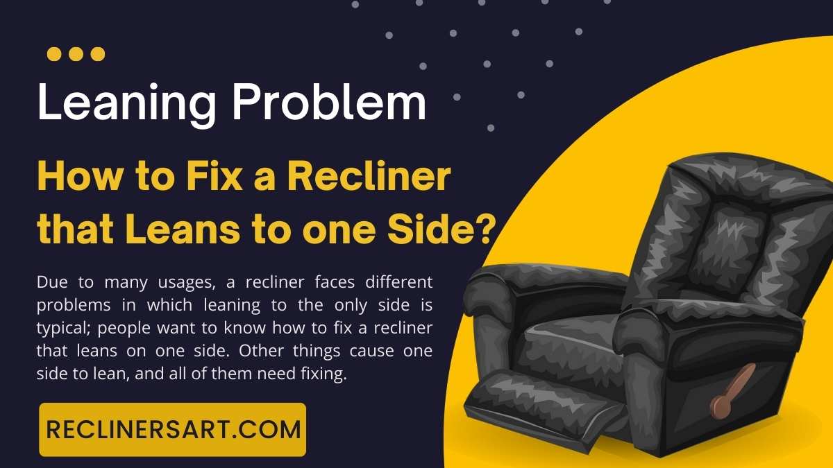 How to Fix a Recliner that Leans to one Side? Guide 2023