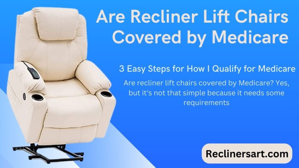 Are Recliner Lift Chairs Covered by Medicare? 3 Proper Steps