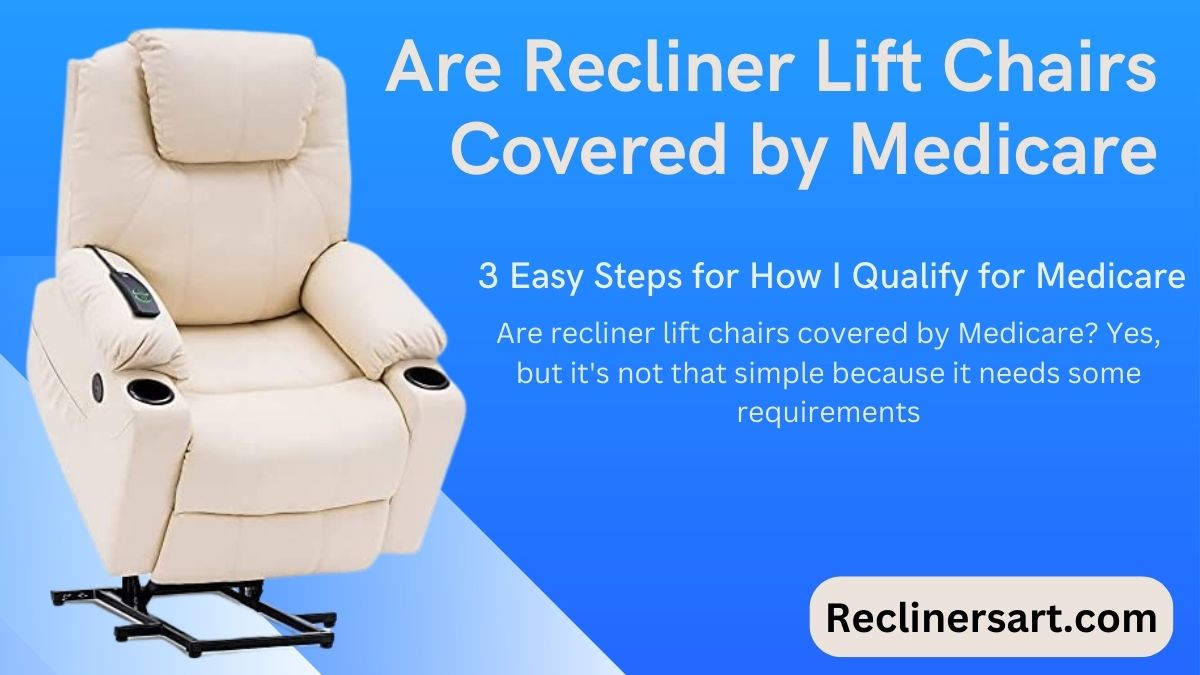 Are Recliner Lift Chairs Covered by Medicare? 3 Proper Steps