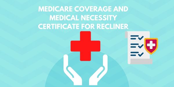 Medicare Coverage and Medical Necessity Certificate for Recliner, are recliner lift chairs covered by medicare