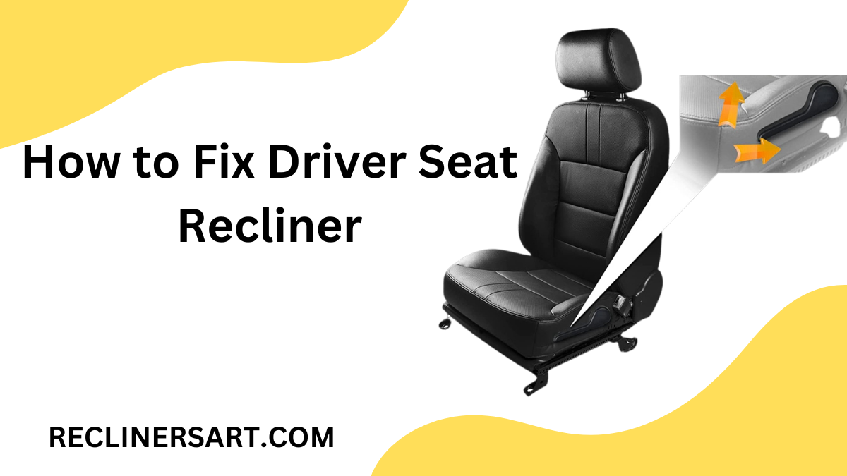 How to Fix Driver Seat Recliner? 7 easy steps to repair