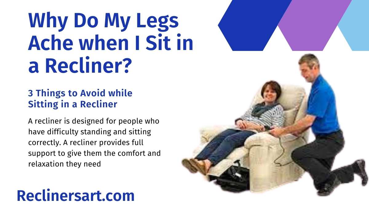 why-do-my-legs-ache-when-i-sit-in-a-recliner-3-main-points