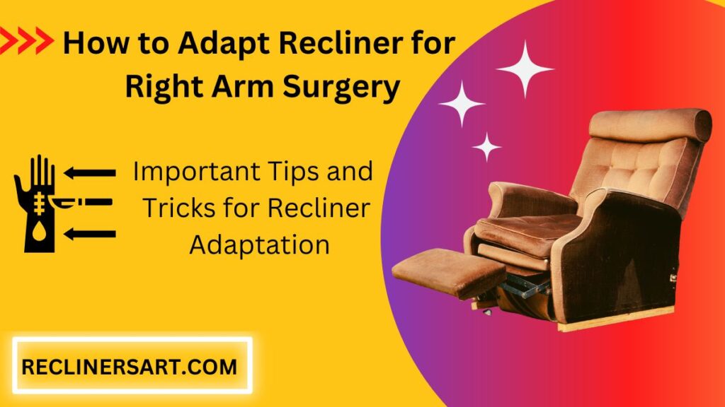 how to adapt recliner for right arm surgery