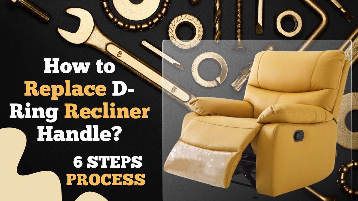 How to replace DRing Recliner Handle? 6 Steps Process