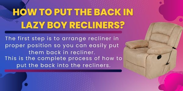 How to put the back in lazy boy recliners? How to Remove the Back of a Lazy Boy Recliner?