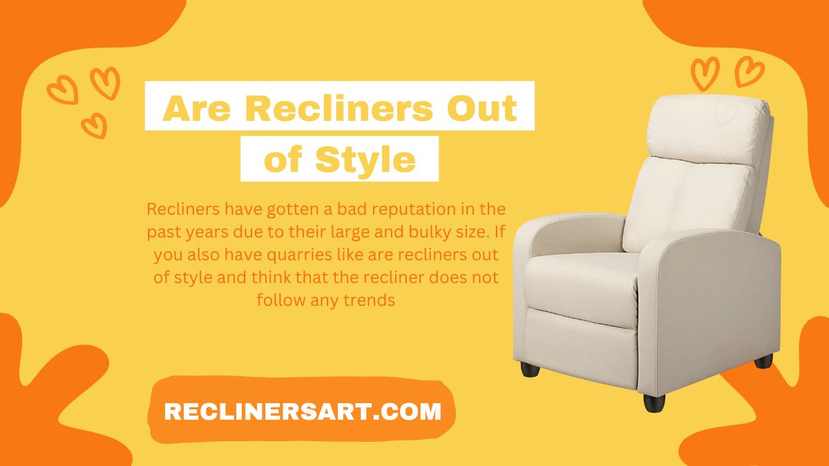 Are Recliners Out of Style? Complete Info with Extra Idea