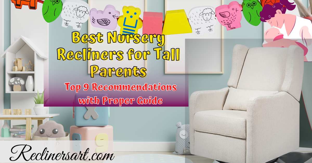 Best Nursery Recliner for Tall Parents Top 9 Latest Picks