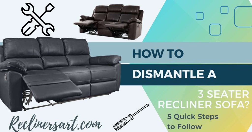 How to Dismantle a 3 Seater Recliner Sofa