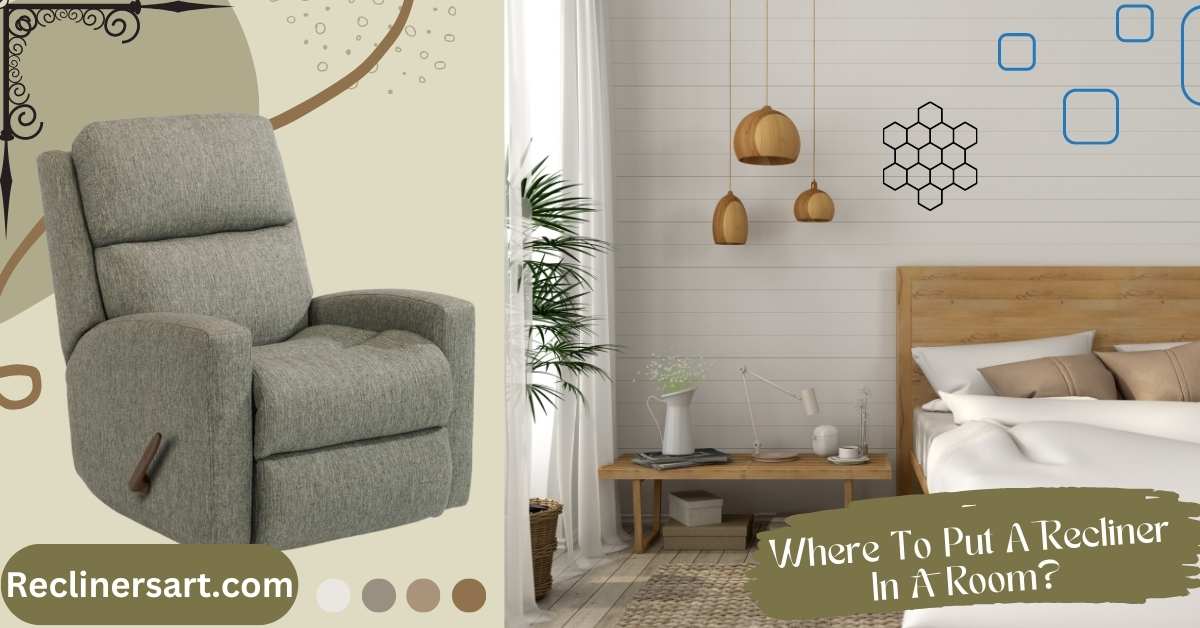 Where to Put a Recliner in a Room? Room Decor Guide 2023