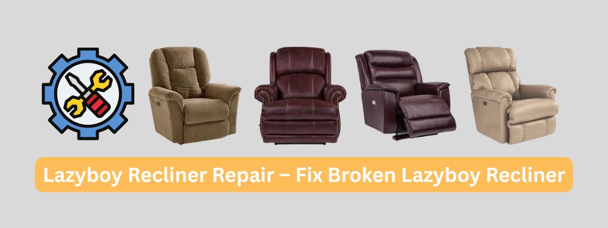 Lazyboy Recliner Repair – Fix Broken Lazyboy Recliner - ReclinersArt